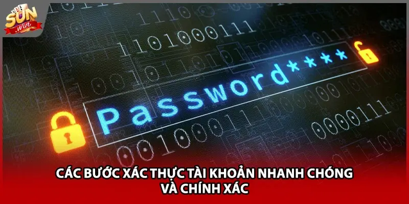 Các bước xác thực tài khoản nhanh chóng và chính xác 