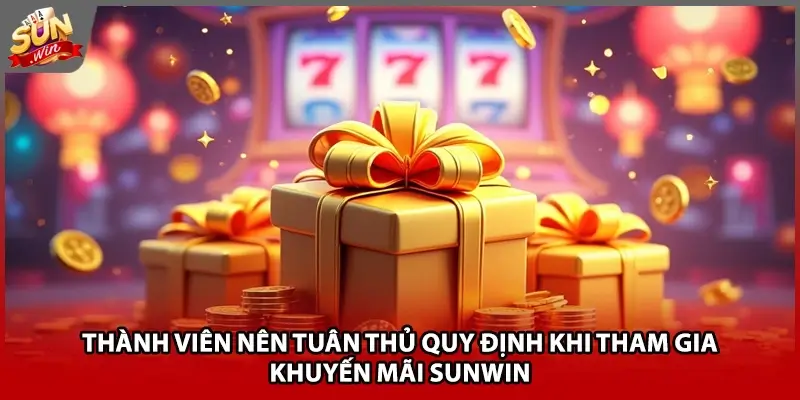 Thành viên nên tuân thủ quy định khi tham gia khuyến mãi Sunwin