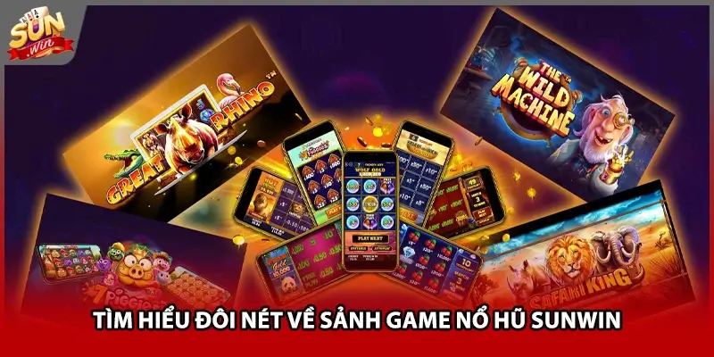 Tìm hiểu đôi nét về sảnh game nổ hũ Sunwin