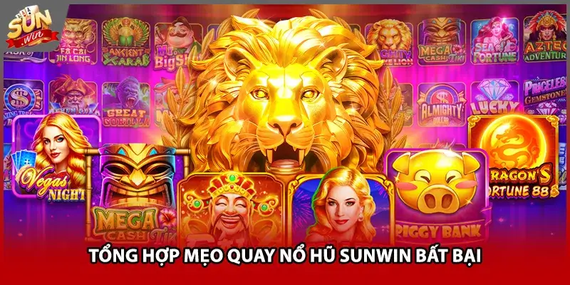 Tổng hợp mẹo quay nổ hũ Sunwin bất bại